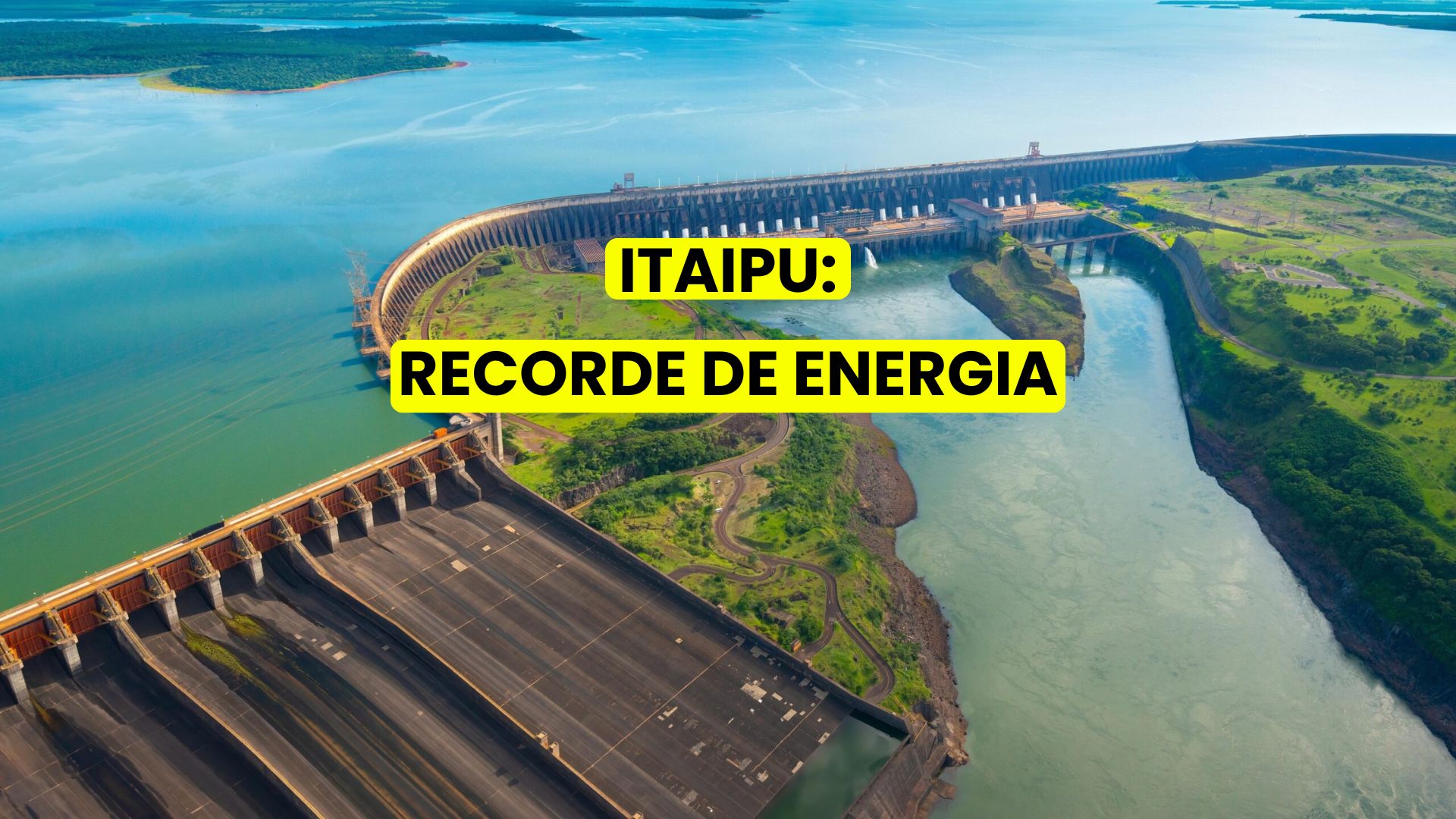 Imagem aérea da Hidrelétrica Itaipu com destaque para a estrutura da barragem e o fluxo de água, simbolizando o recorde de geração de energia limpa.