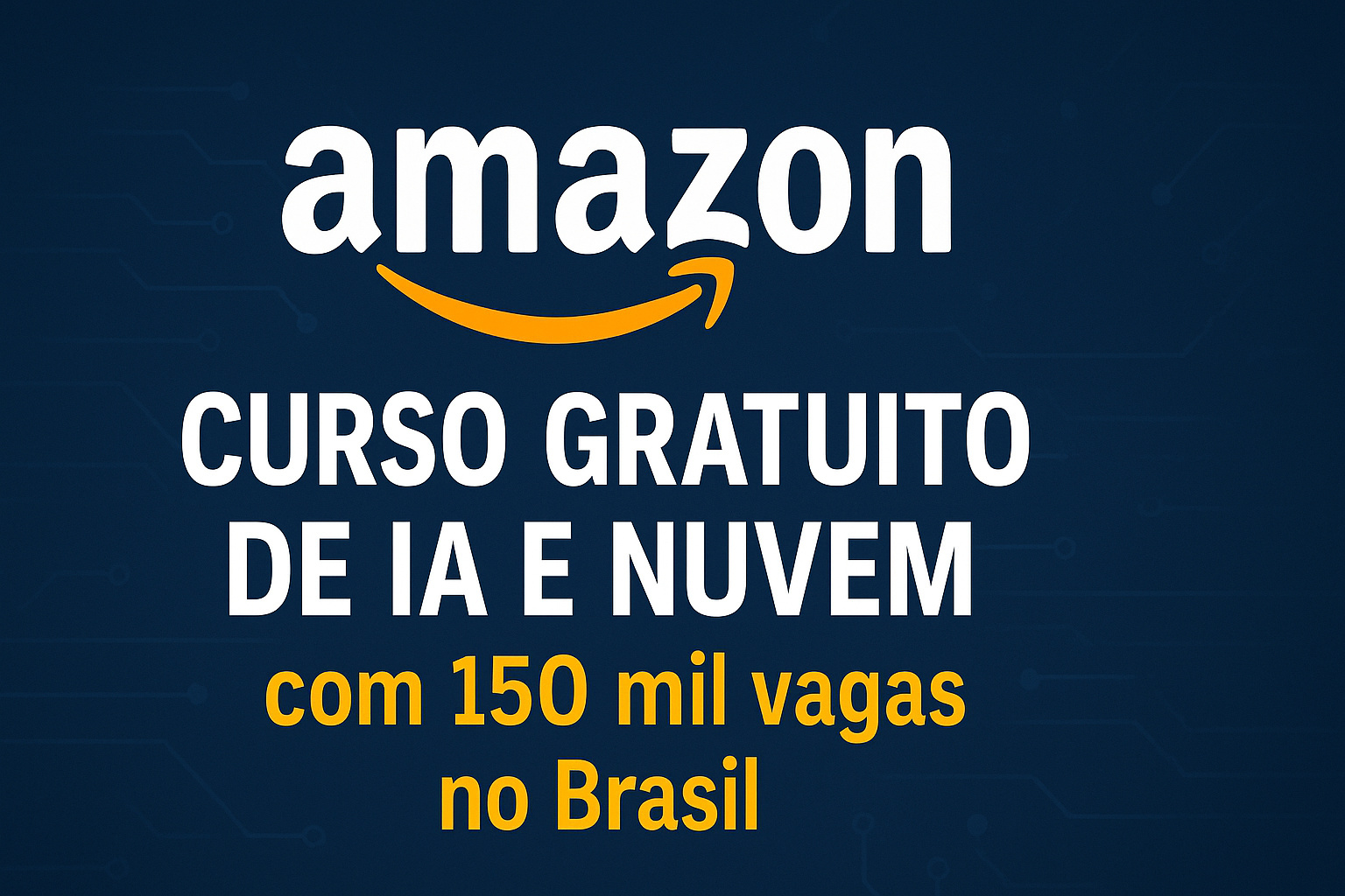 Amazon libera curso gratuito de IA e Nuvem com 150 mil vagas no Brasil; salários chegam a R$ 27 mil
